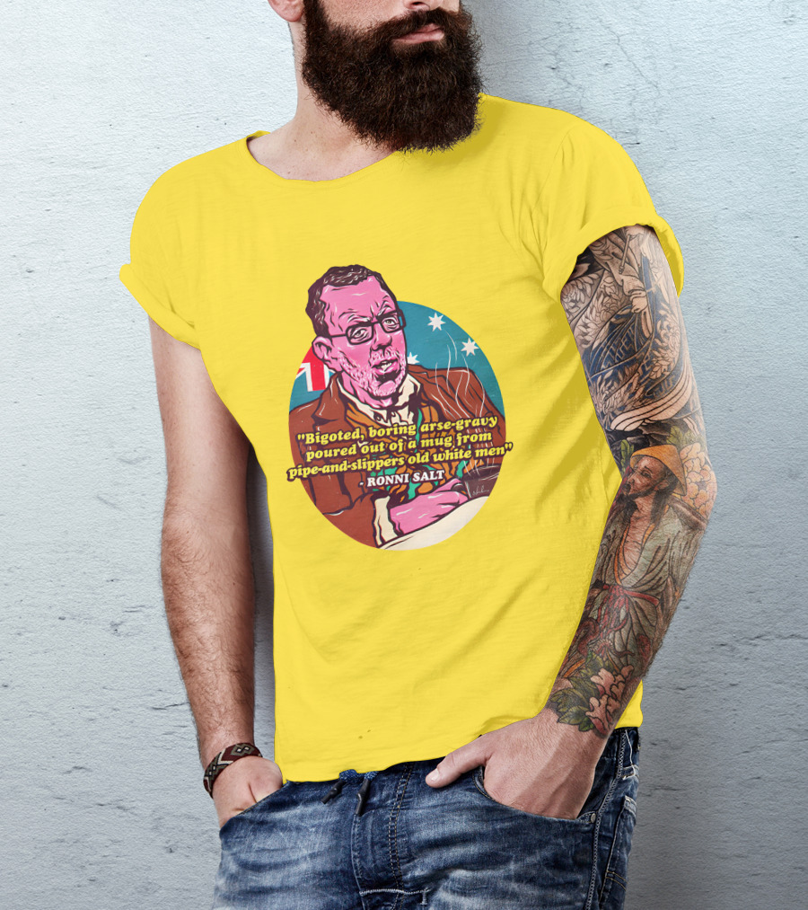 Bigoted Boring Arse-Gravy Poured Out Of A Mug From Pipe-And-Slippers Old White Men Ronni Salt T-Shirt