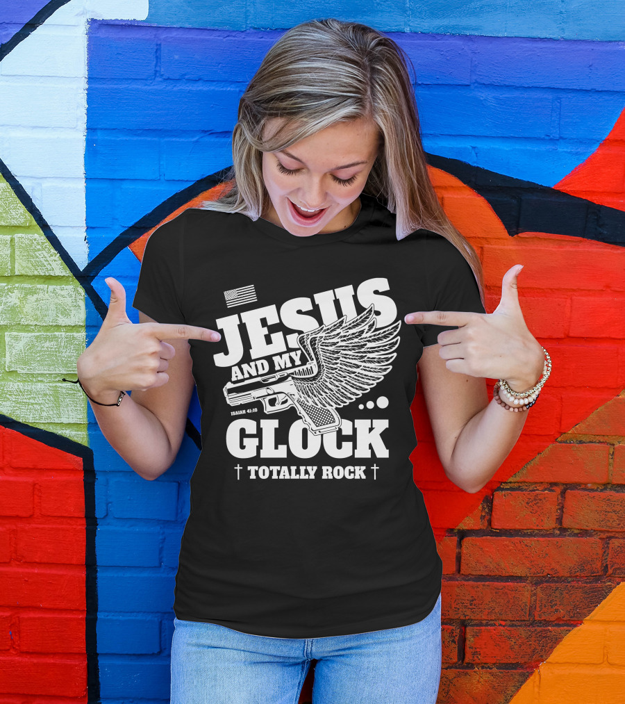 Jesus And My Glock Isaiah 41:10 Winged Totally Rock T-Shirt