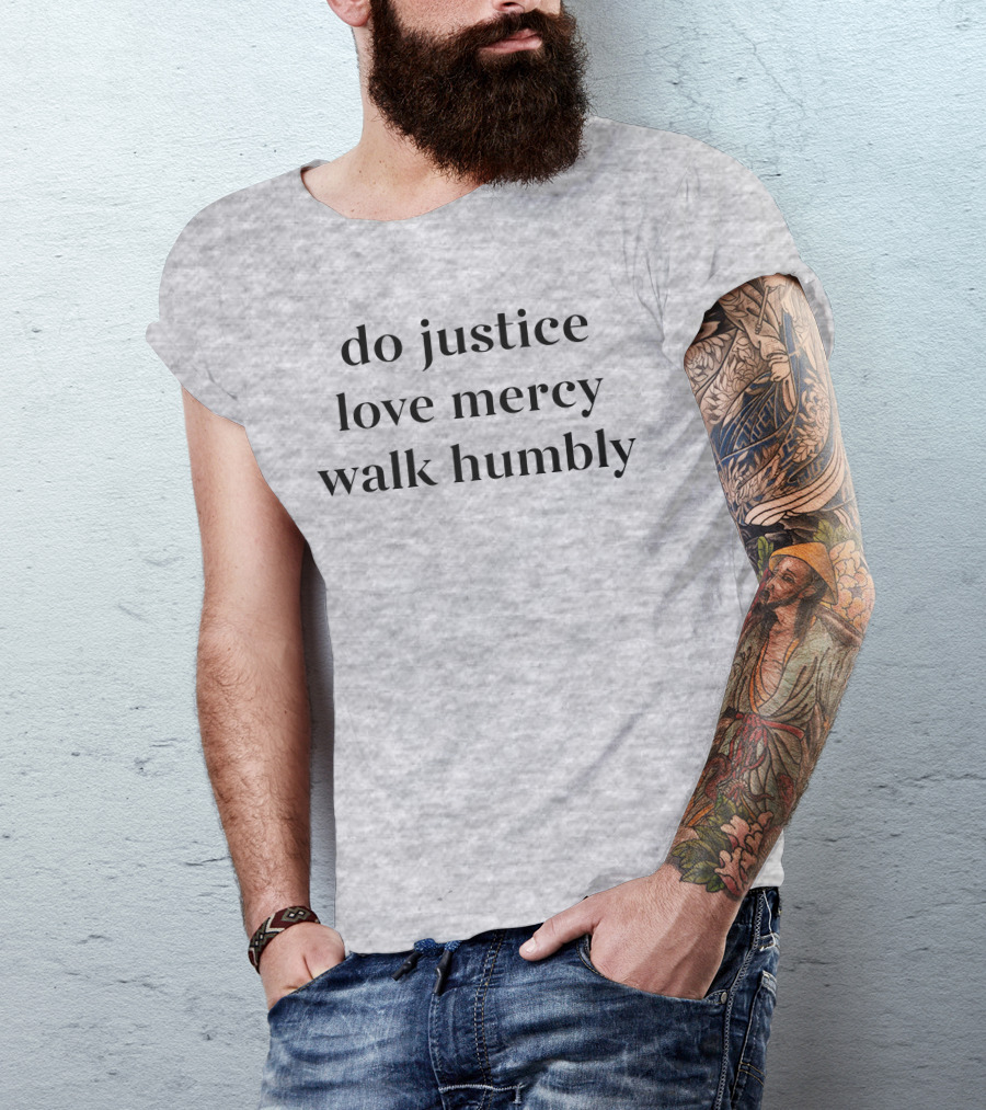 Do Justice Love Mercy Walk Humbly Grey Hooded Sweatshirt T-Shirt