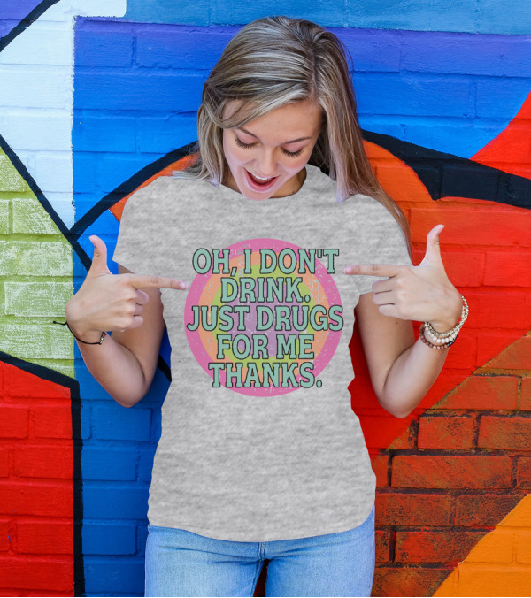 Oh I Don’t Drink Just Drugs For Me Thanks Retro Colorful Circle T-Shirt