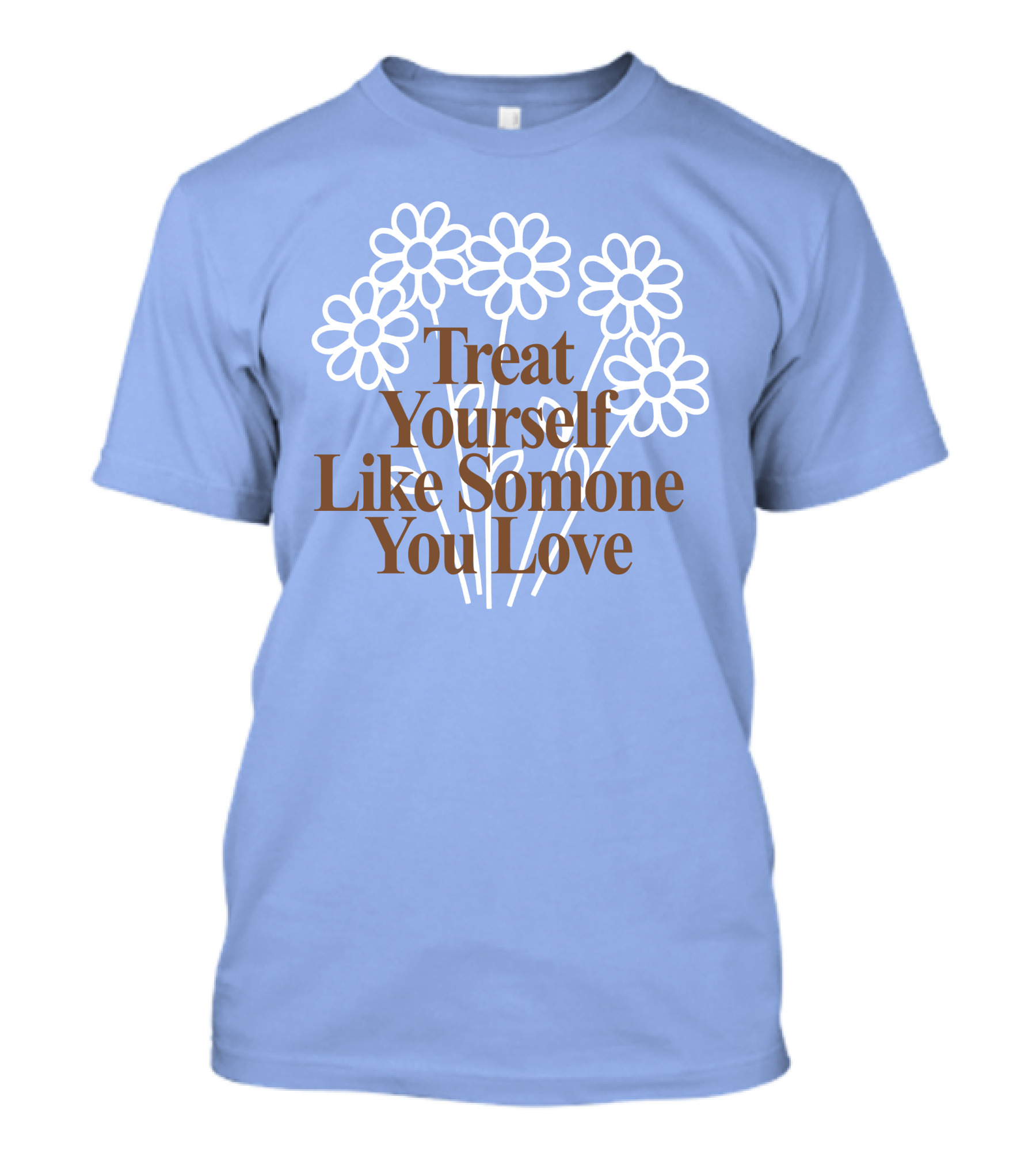 Treat Yourself Like Someone You Love Floral Design With Positive Message T-Shirt