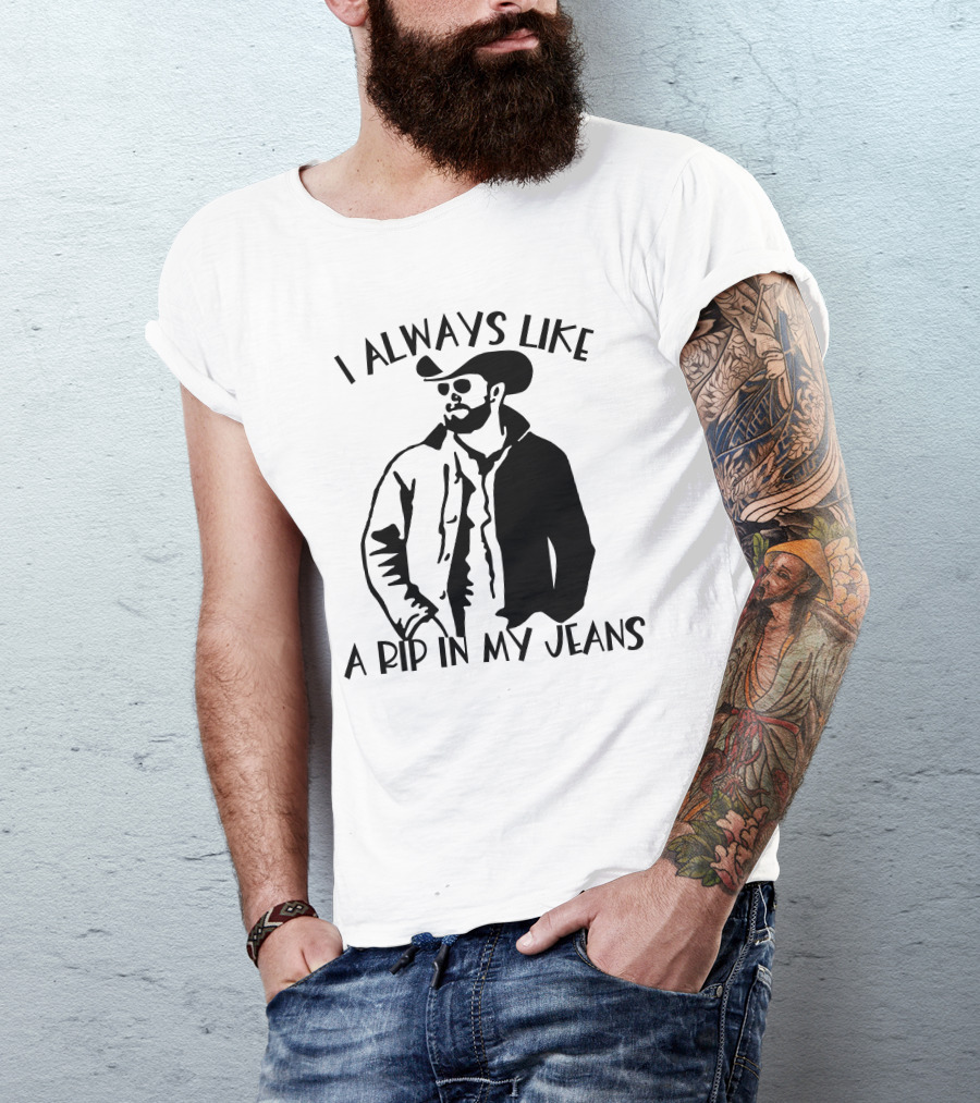 I Always Like A Rip In My Jeans Cowboy T-Shirt