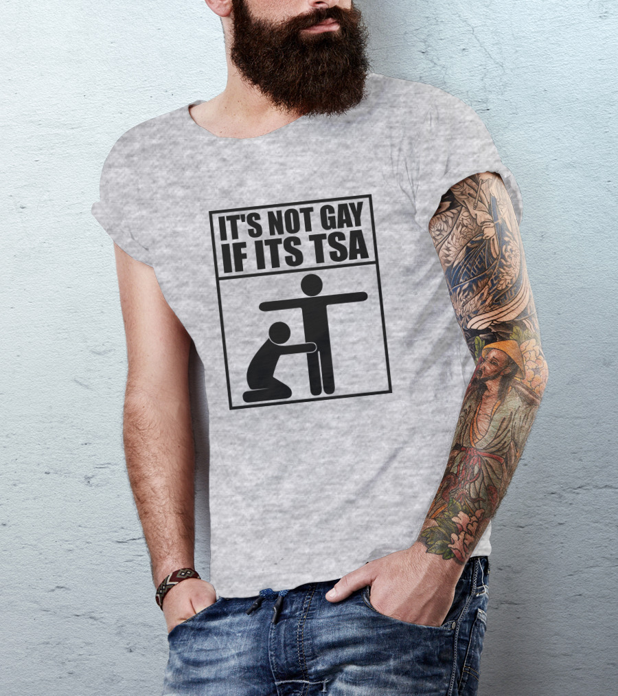 IT'S NOT GAY IF ITS TSA T-Shirt