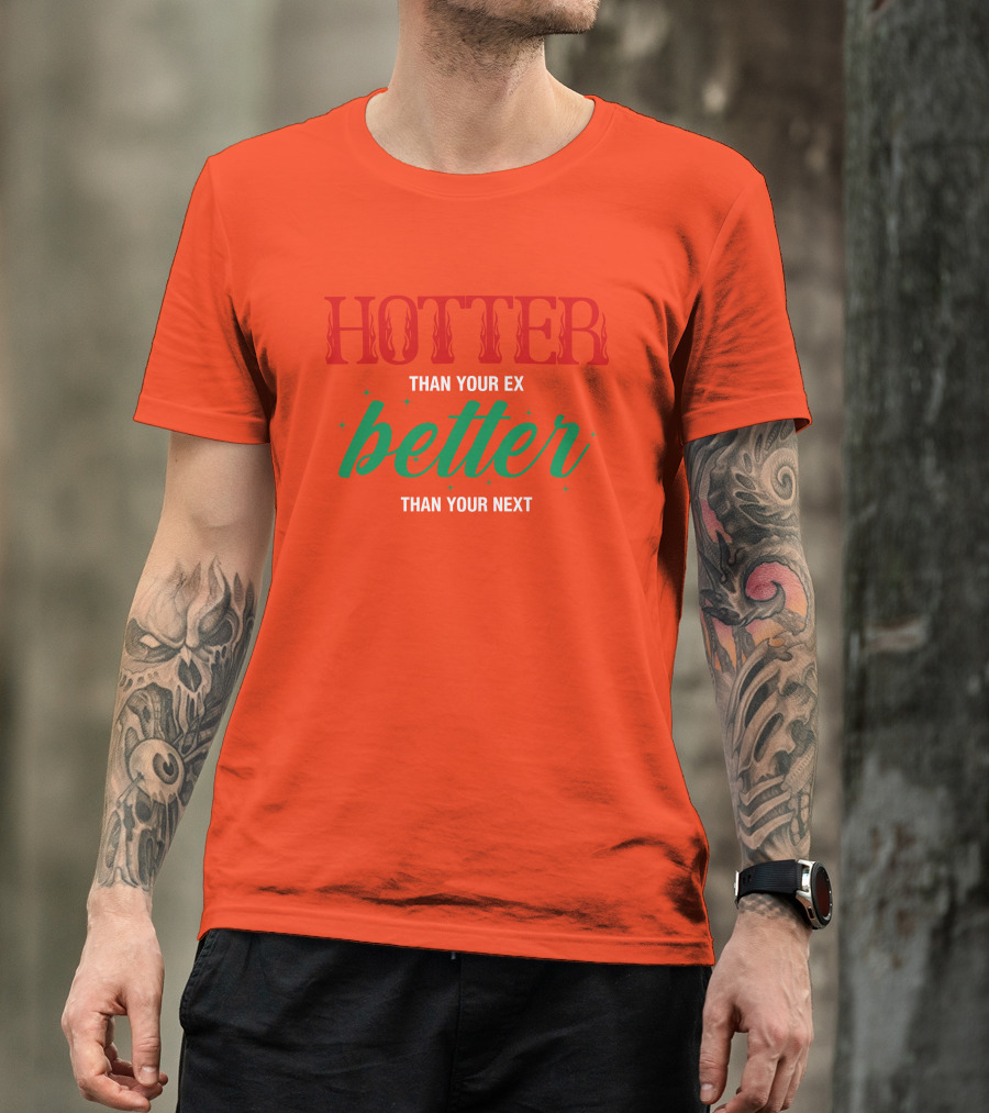 Hotter Than Your Ex Better Than Your Next Red Green Text T-Shirt