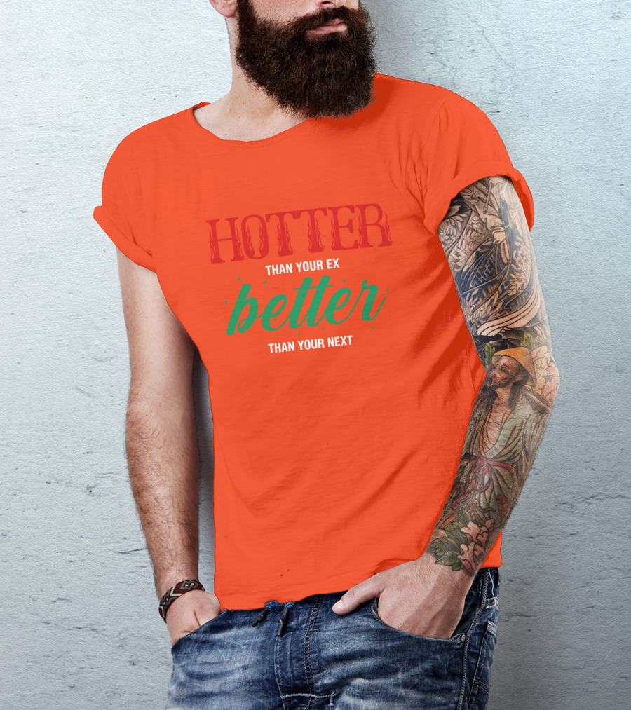 Hotter Than Your Ex Better Than Your Next Red Green Text T-Shirt