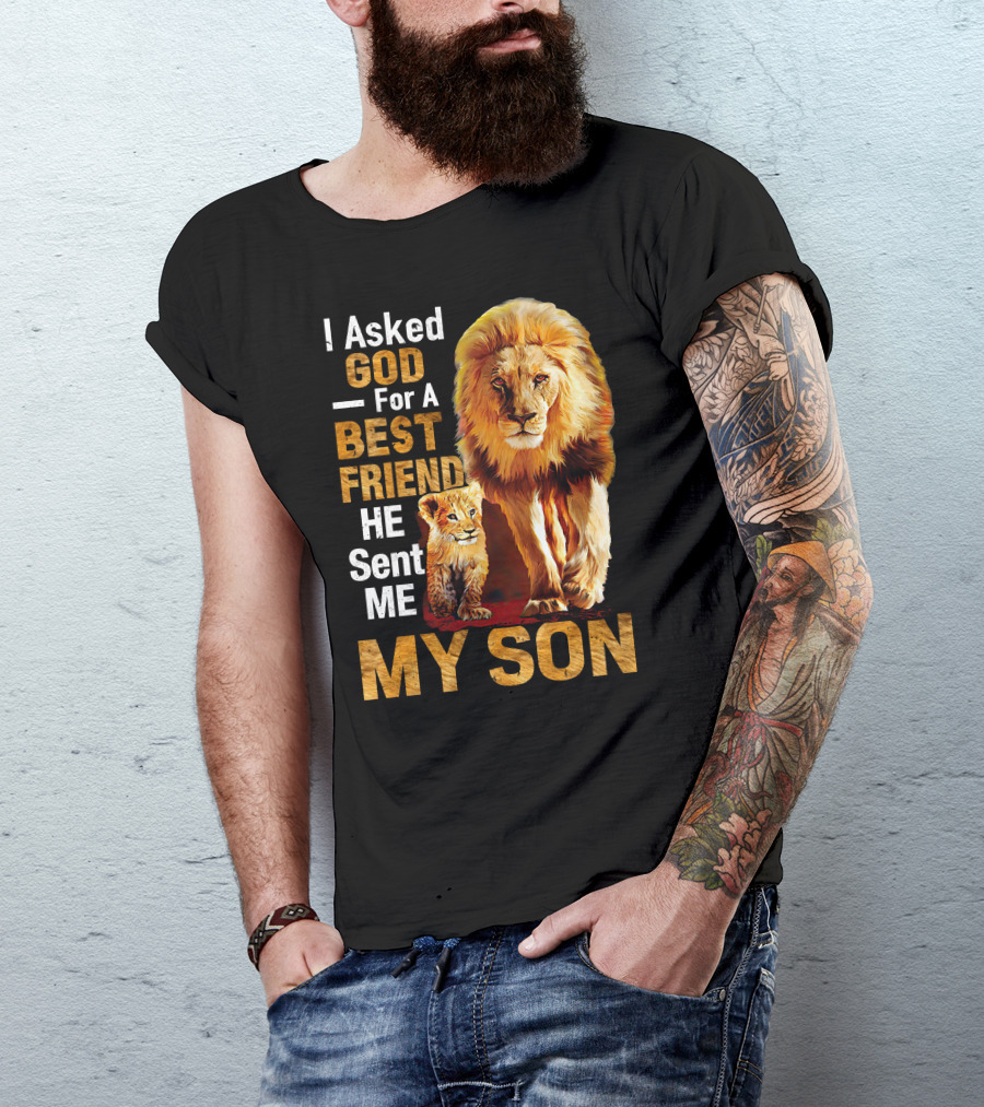 I Asked God For A Best Friend He Sent Me My Son Lion And Cub T-Shirt