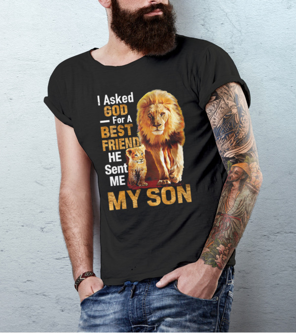 I Asked God For A Best Friend He Sent Me My Son Lion And Cub T-Shirt