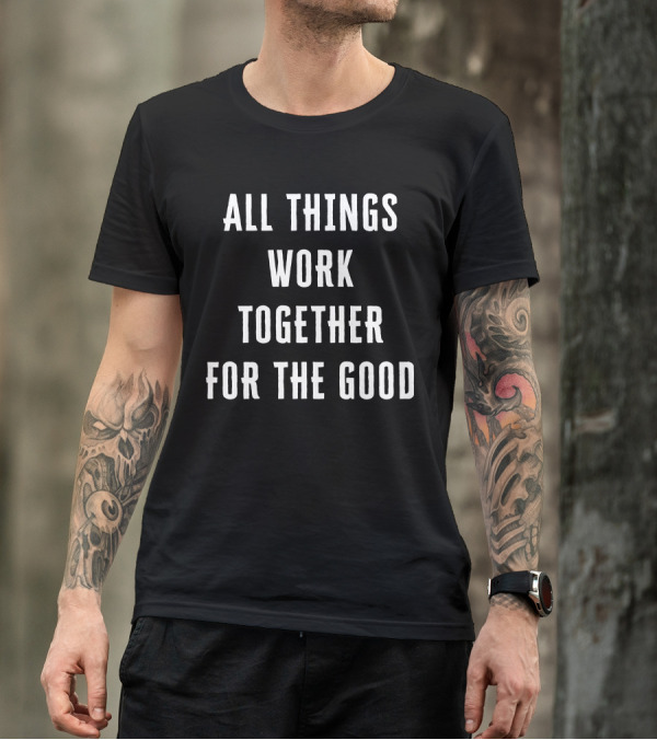 All Things Work Together For The Good T-Shirt