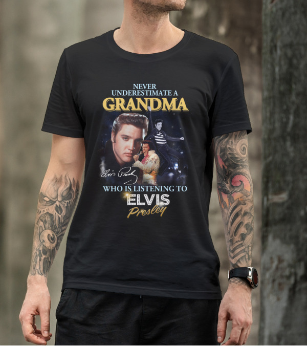 Never Underestimate A Grandma Who Is Listening To Elvis Presley T-Shirt