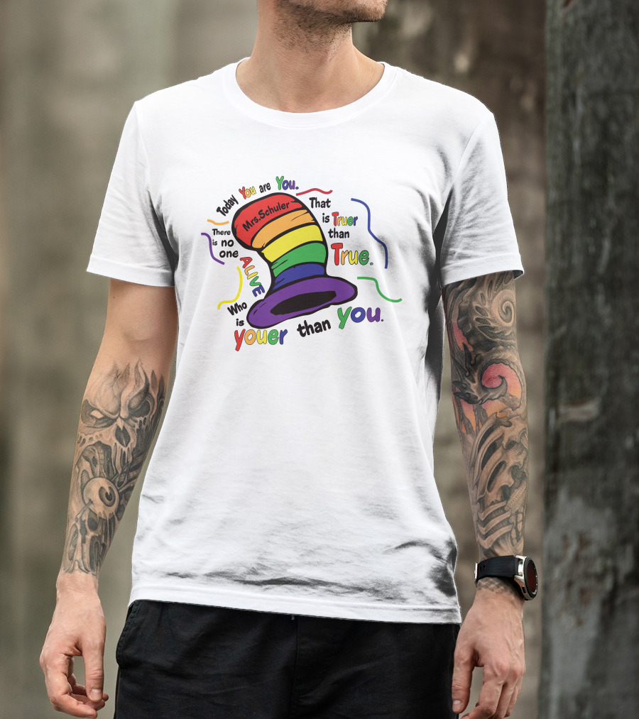 Today You Are You Mrs. Schuler Rainbow Hat Alive Who Is Youer Than You True T-Shirt