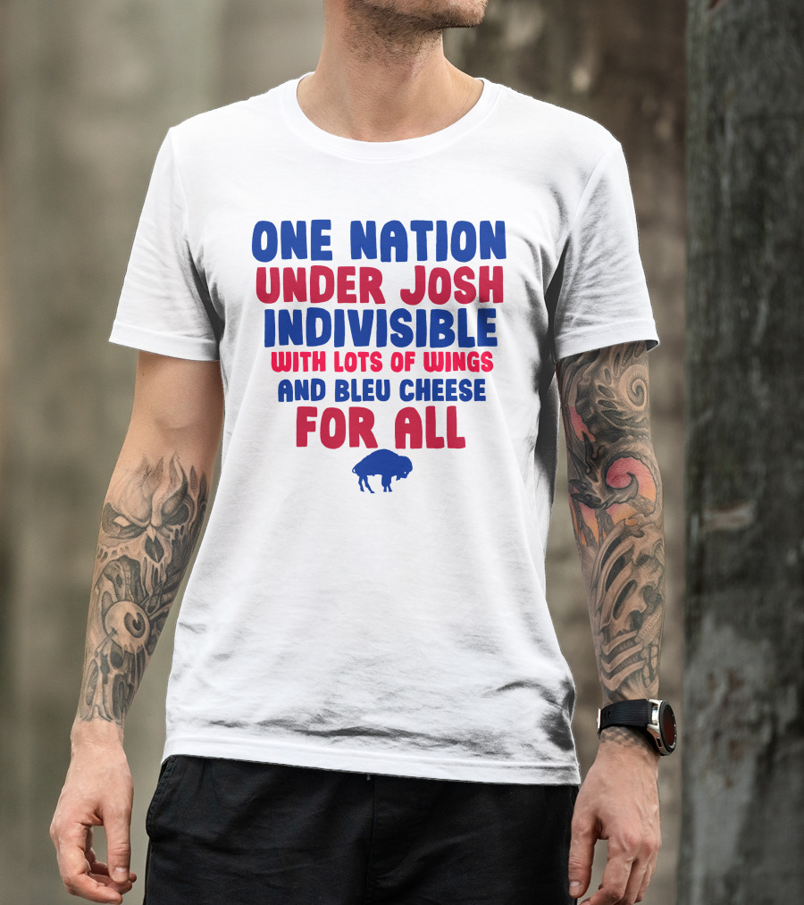 ONE NATION UNDER JOSH INDIVISIBLE WITH LOTS OF WINGS AND BLEU CHEESE FOR ALL BUF T-Shirt