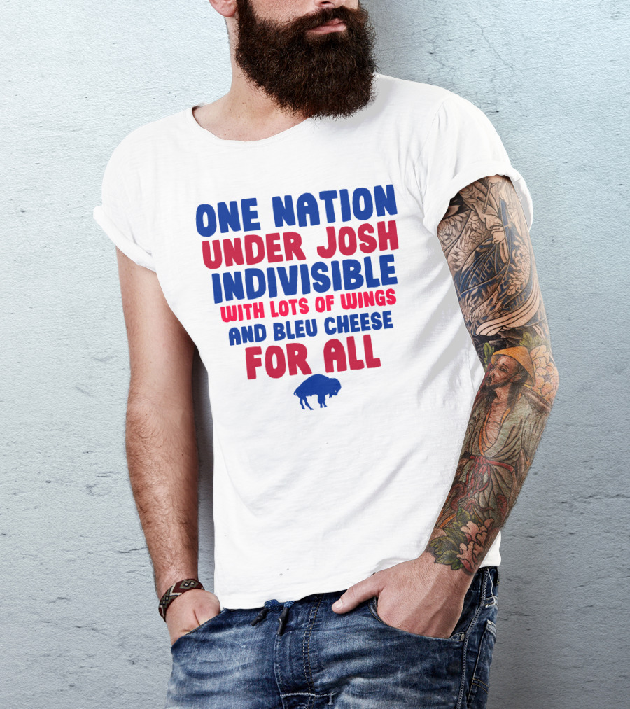 ONE NATION UNDER JOSH INDIVISIBLE WITH LOTS OF WINGS AND BLEU CHEESE FOR ALL BUF T-Shirt