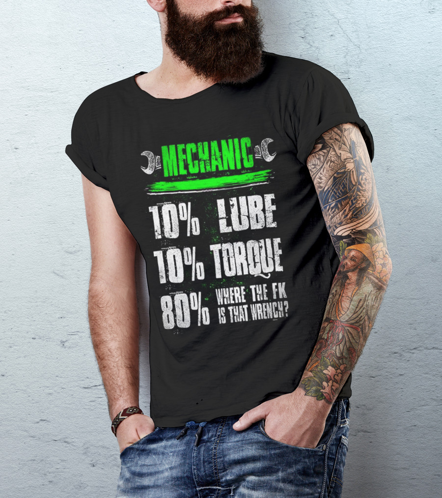 MECHANIC LUBE TORQUE WHERE THE F*K IS THAT WRENCH 10% 80% T-Shirt