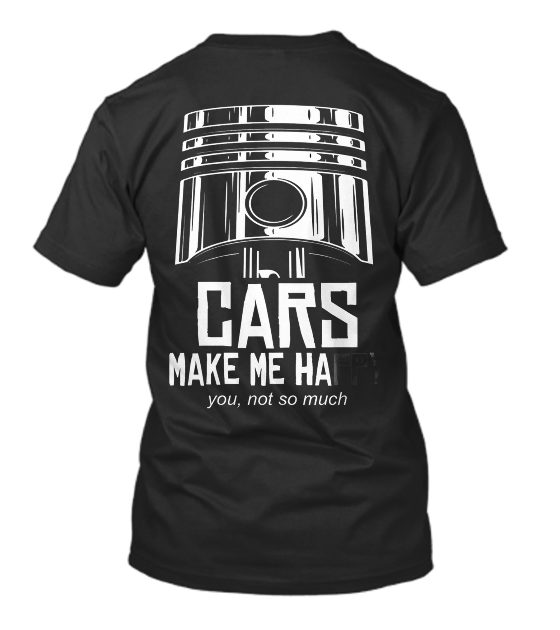 Cars Make Me Happy You Not So Much Piston T-Shirt