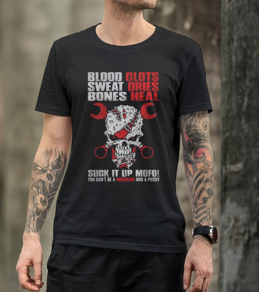 Blood Clots Sweat Dries Bones Heal Mechanic Mofo T-Shirt