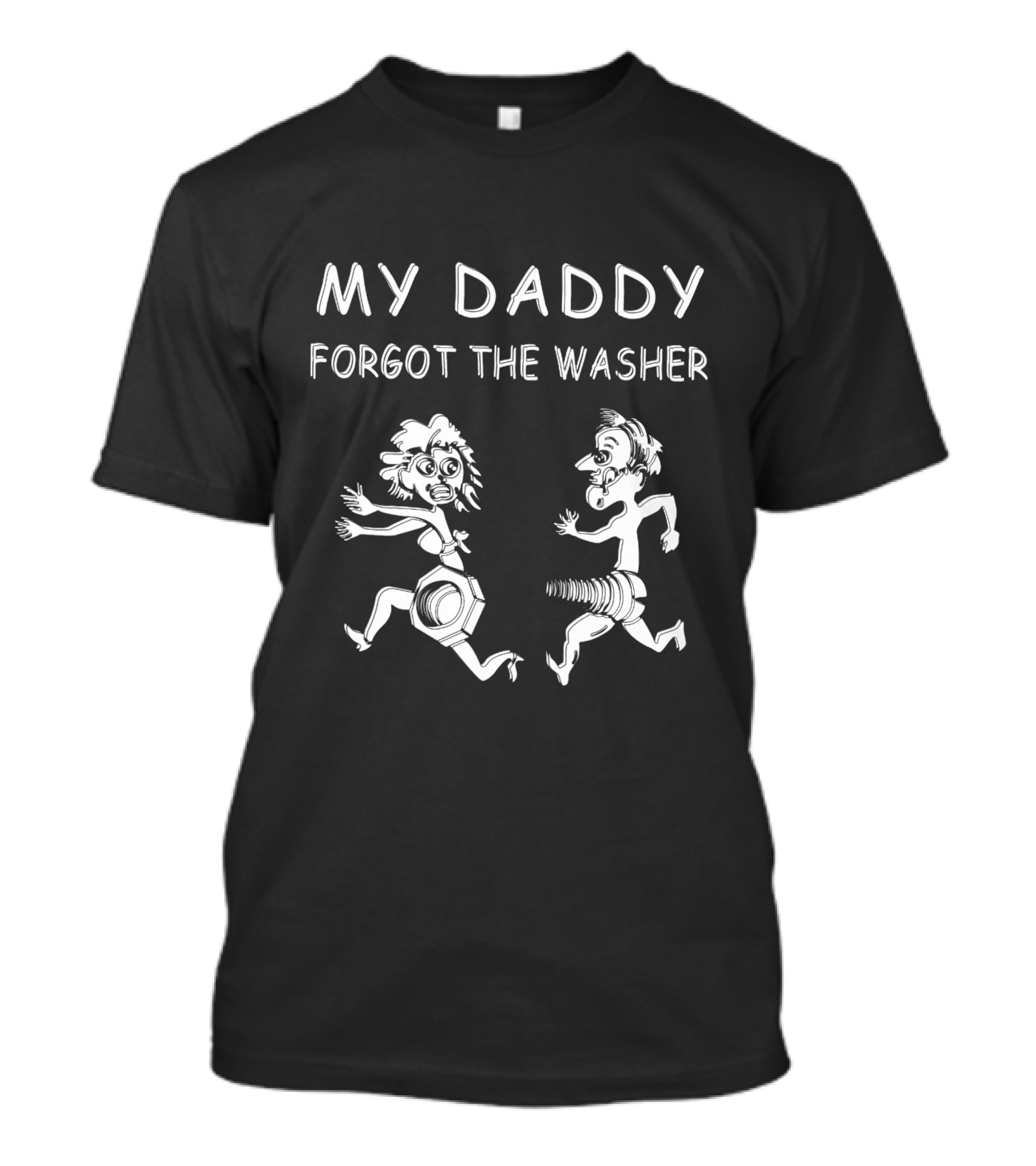 MY DADDY FORGOT THE WASHER T-Shirt