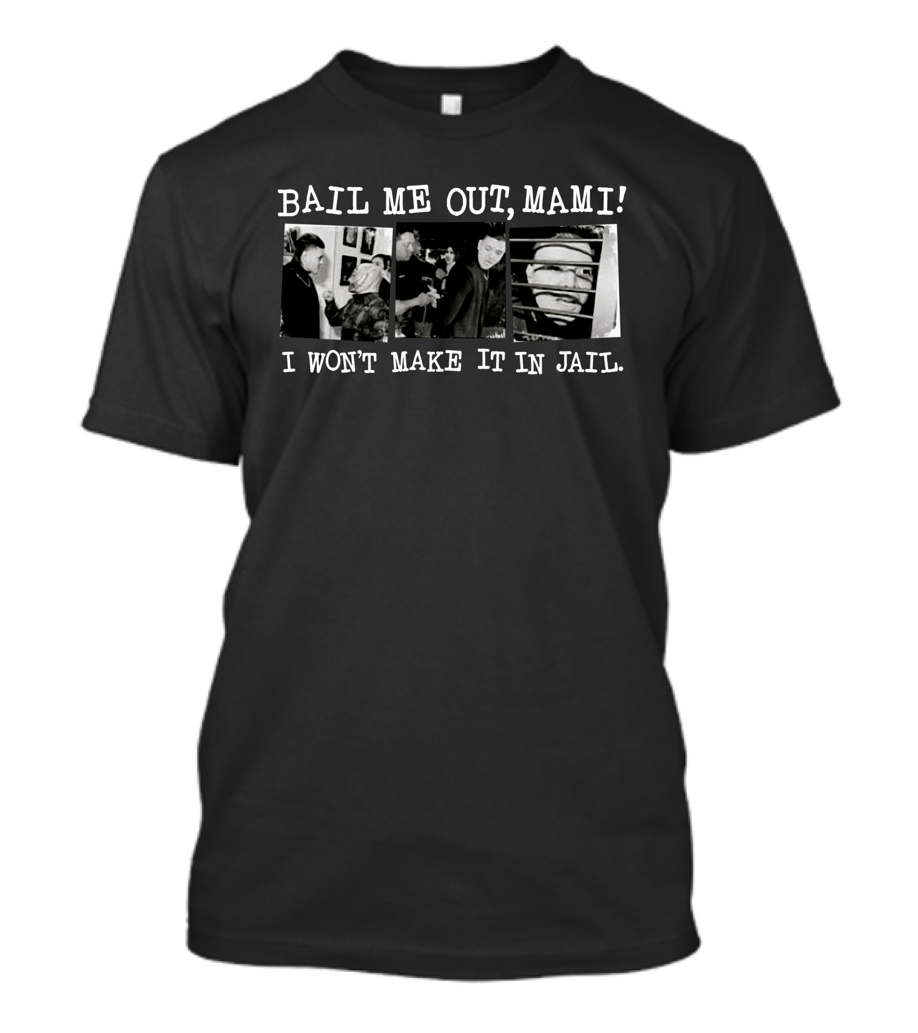Bail Me Out Mami I Won't Make It In Jail Black And White Urban Scene Photographs T-Shirt