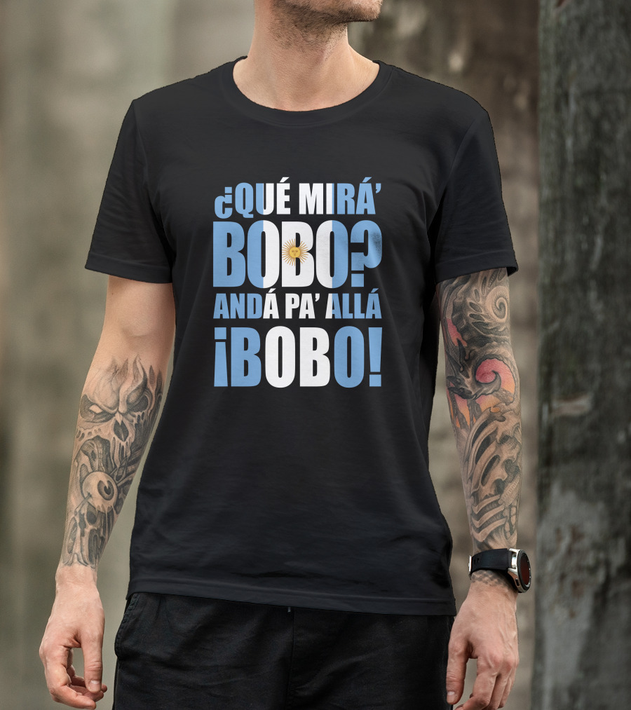 Que Mira Bobo Anda Pa Alla Bobo Argentina Flag Emblem T-Shirt