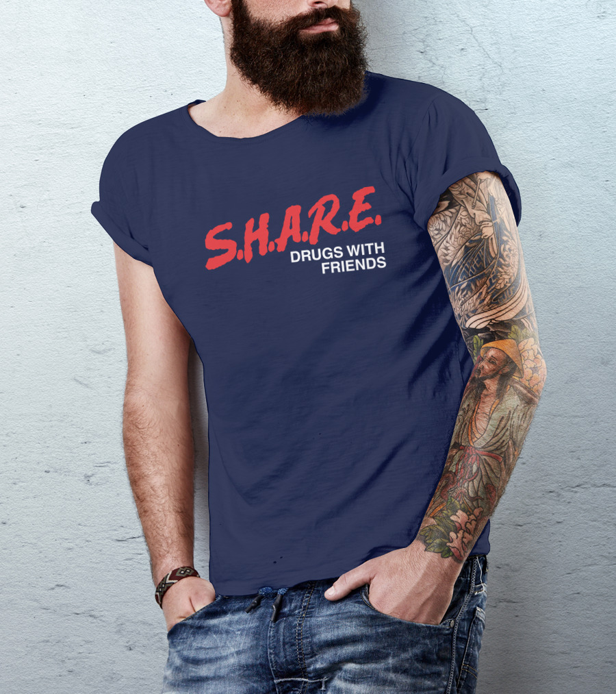S.H.A.R.E. Drugs With Friends T-Shirt