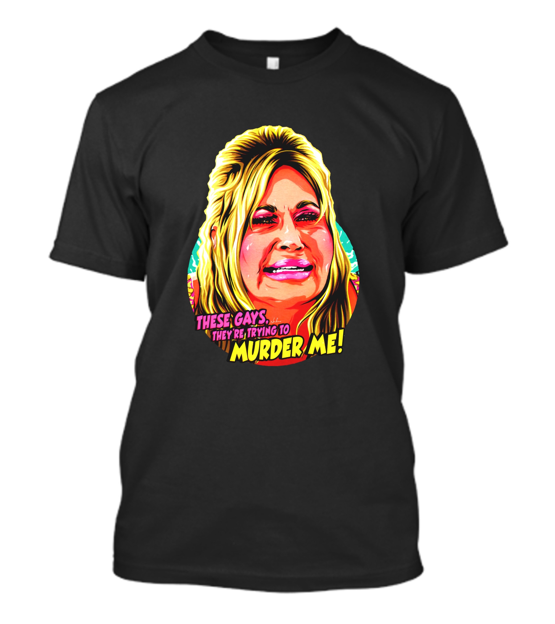 These Gays They're Trying To Murder Me Vibrant Pop T-Shirt