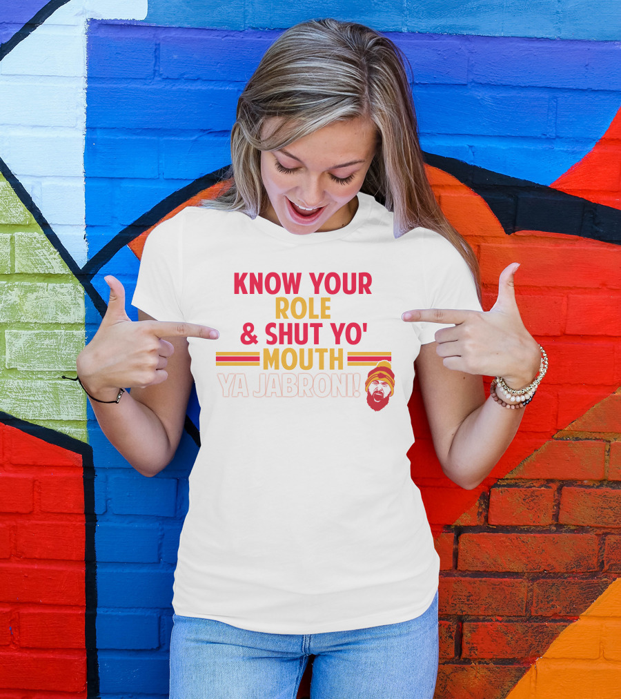 Travis Kelce Know Your Role And Shut Yo' Mouth Ya Jabroni T-Shirt