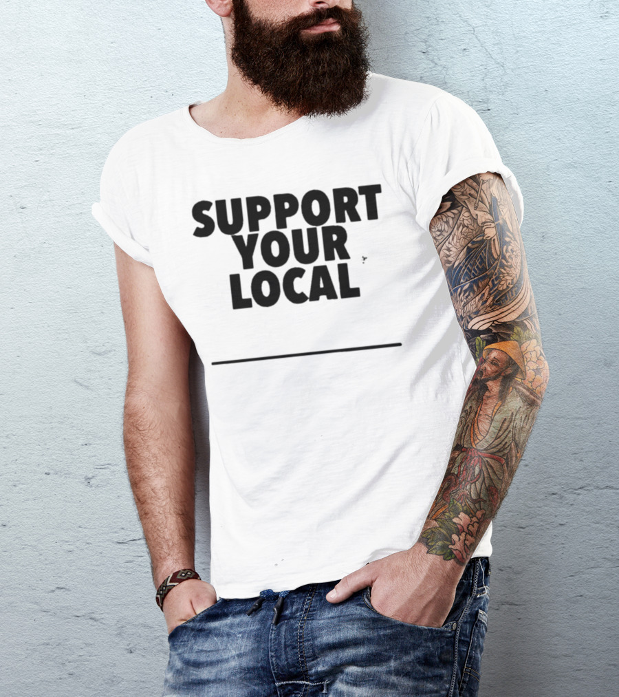 Support Your Local Blank T-Shirt