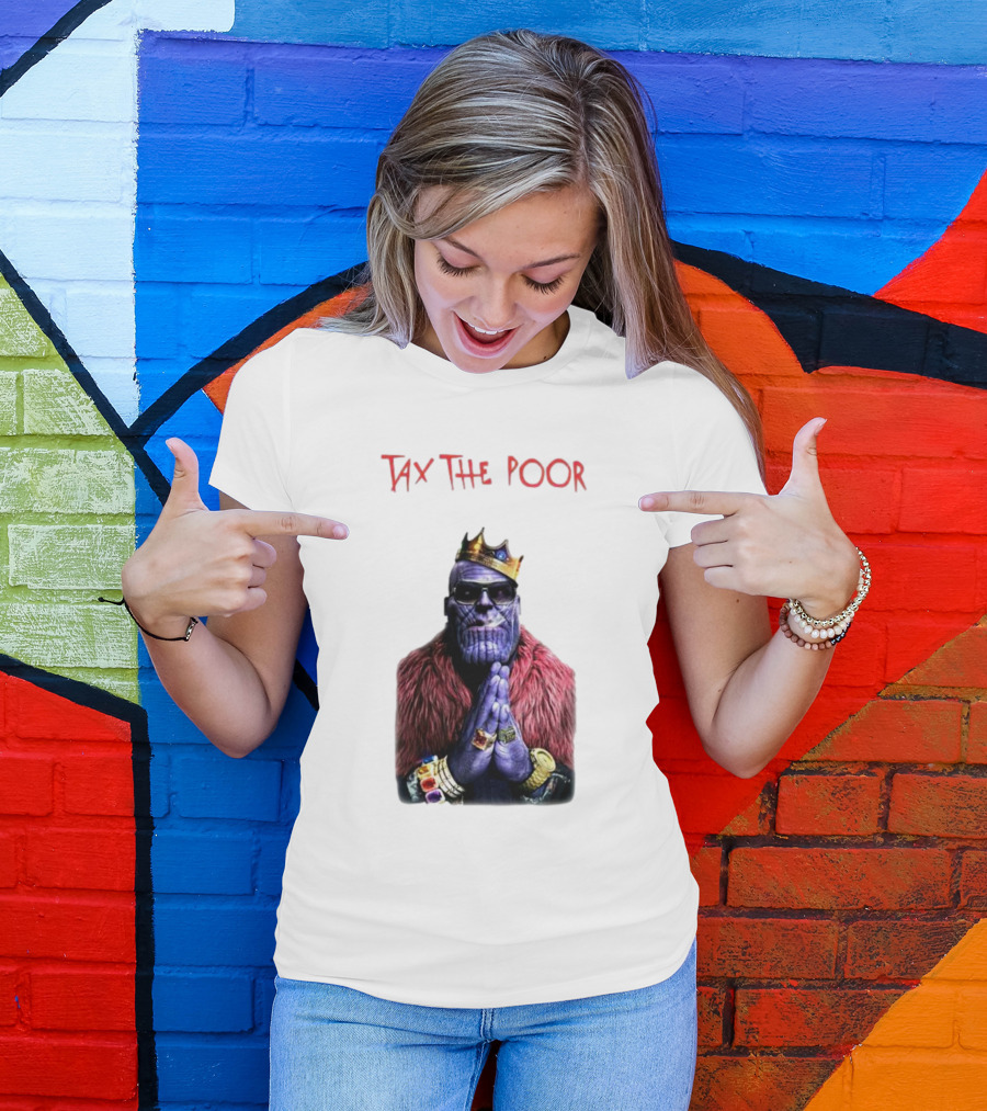 Tax The Poor Thanos King Praying With Infinity Gauntlet T-Shirt