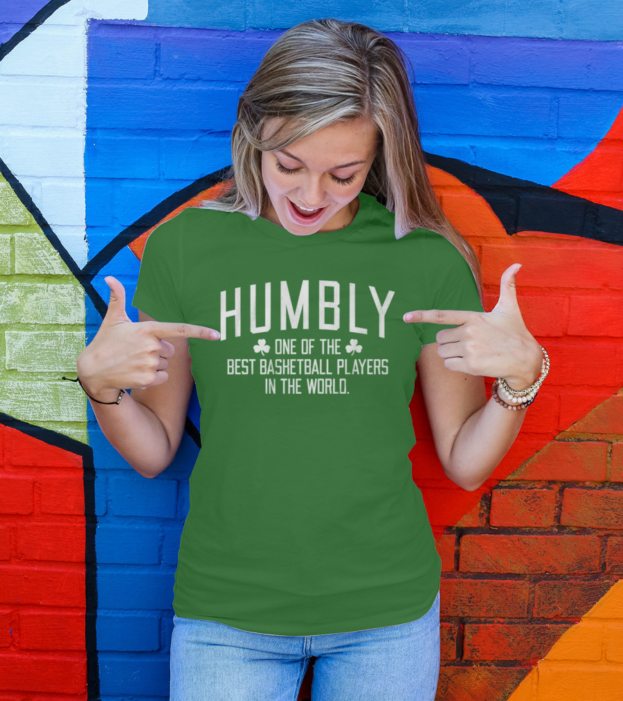 Humbly One Of The Best Basketball Players In The World With Shamrocks T-Shirt