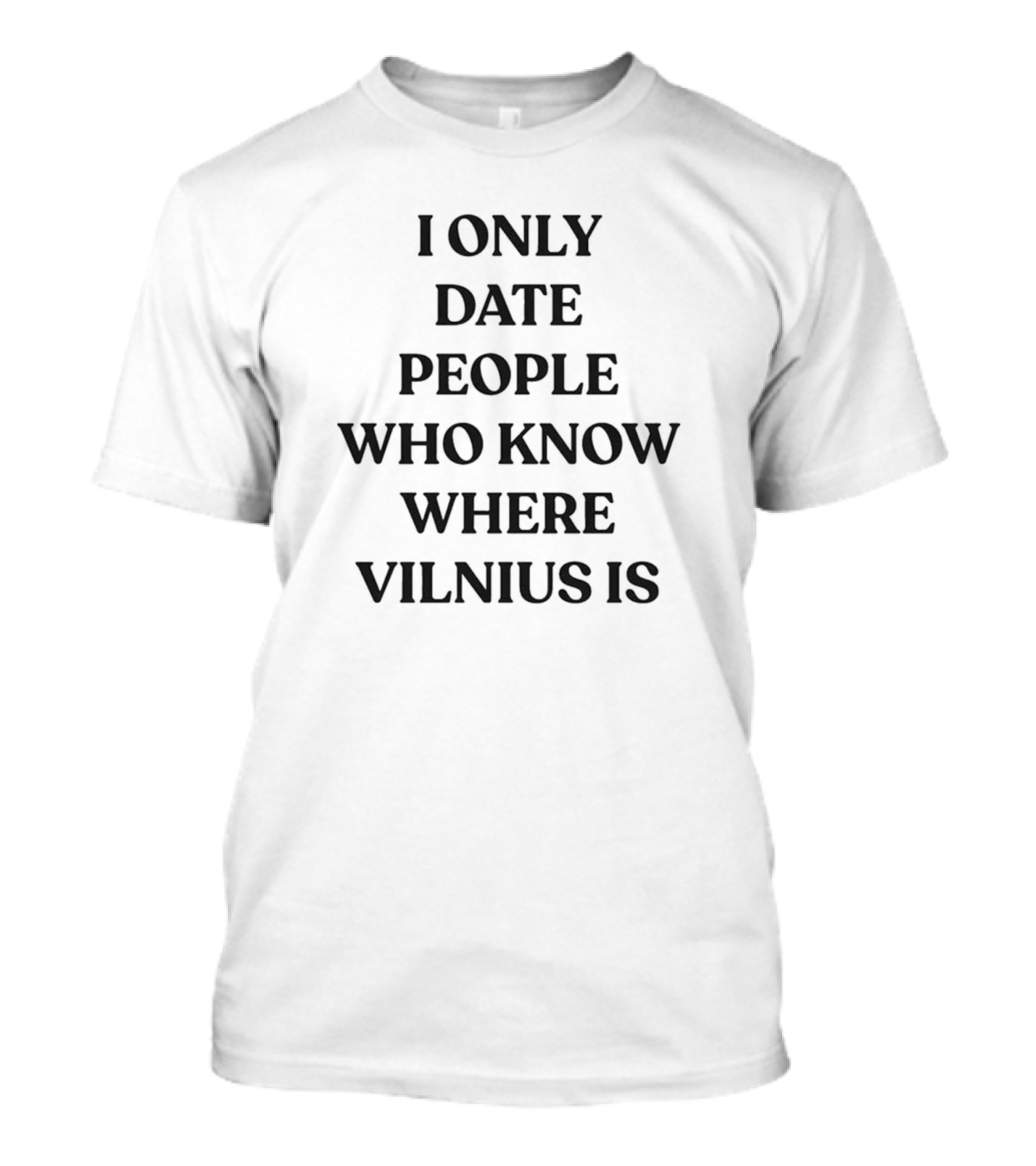 Monika Linkyte I Only Date People Who Know Where Vilnius Is T-Shirt