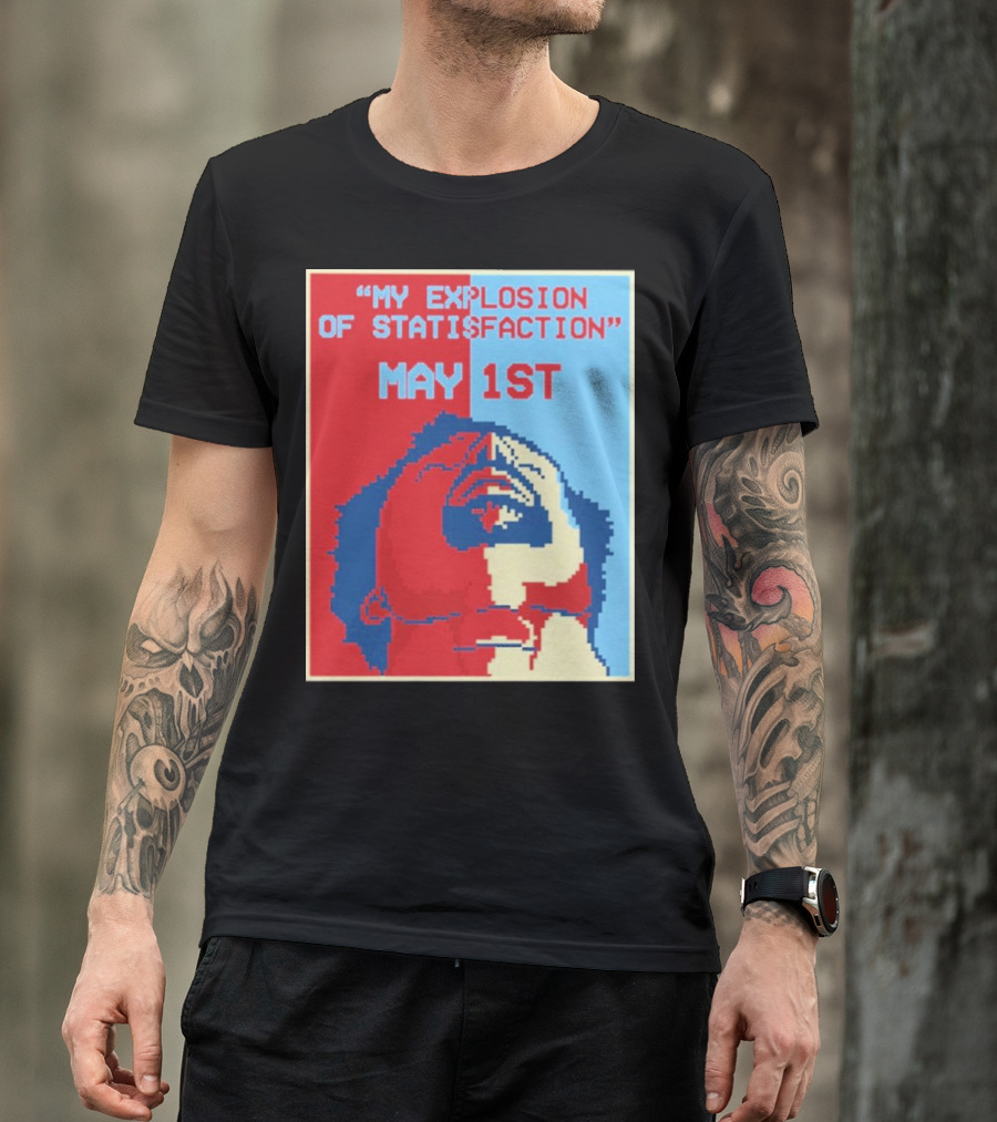My Explosion Of Satisfaction May 1st Therealrtu T-Shirt