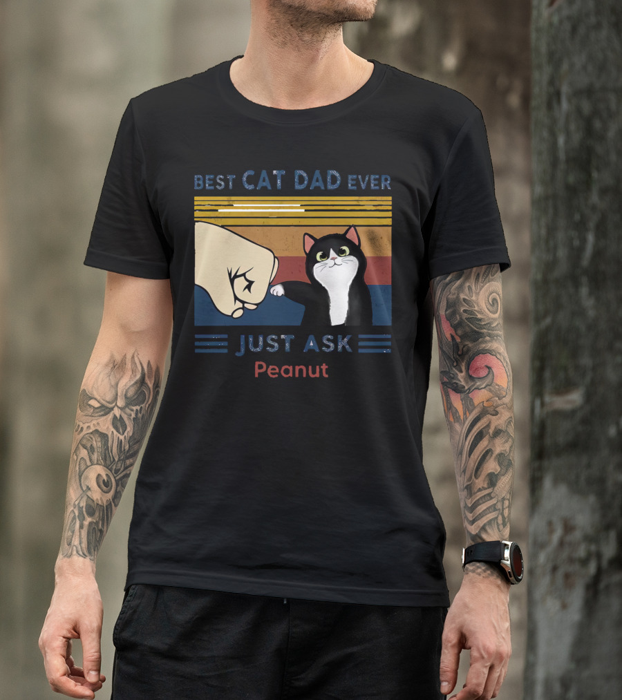 Best Cat Dad Ever Just Ask Peanut T-Shirt