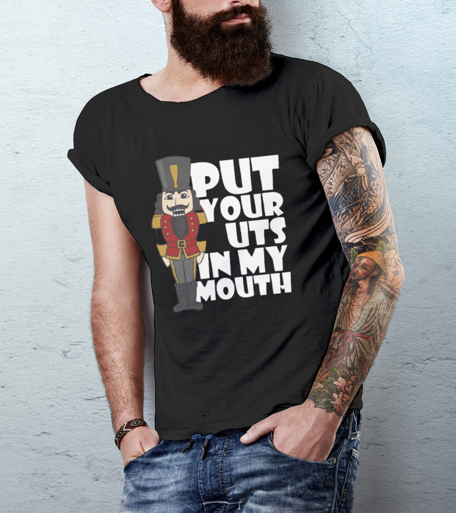 Put Your Nuts In My Mouth Nutcracker T-Shirt