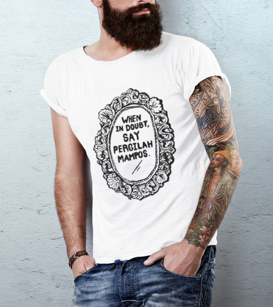 When In Doubt Say Pergilah Mampos Vintage Ornate Mirror Frame T-Shirt