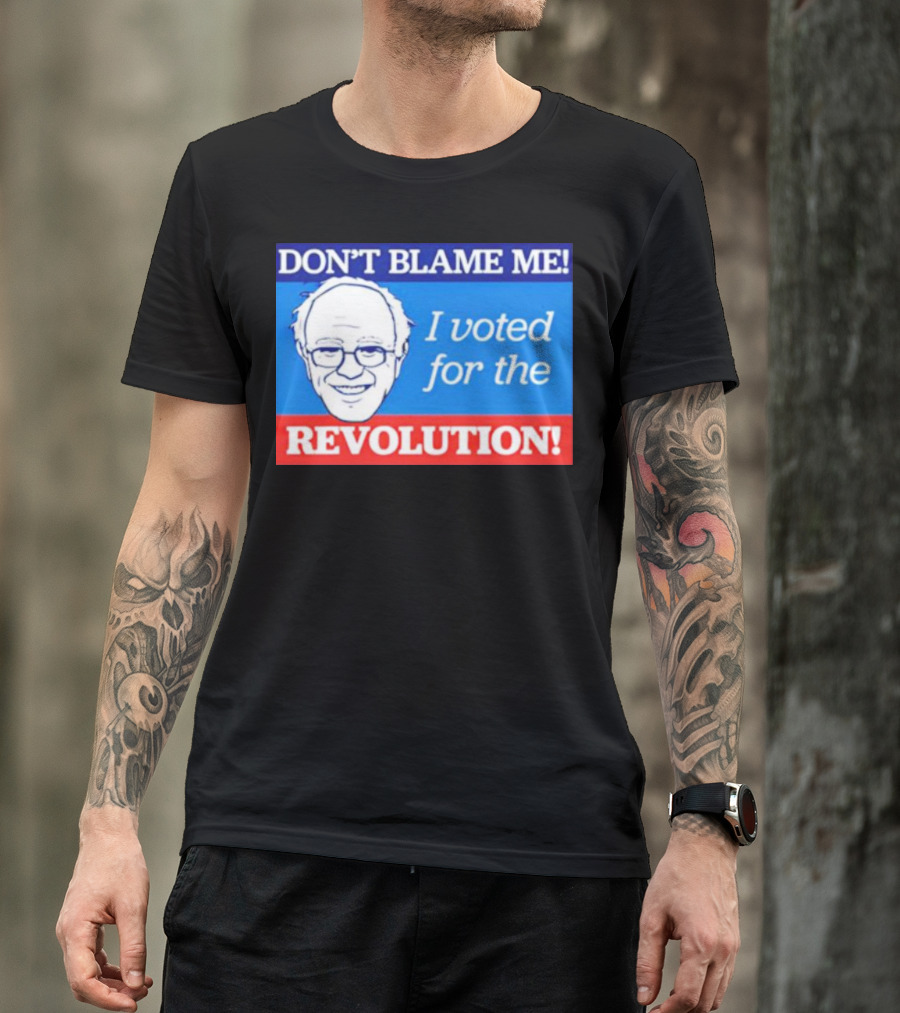 DON’T BLAME ME I VOTED FOR THE REVOLUTION T-Shirt