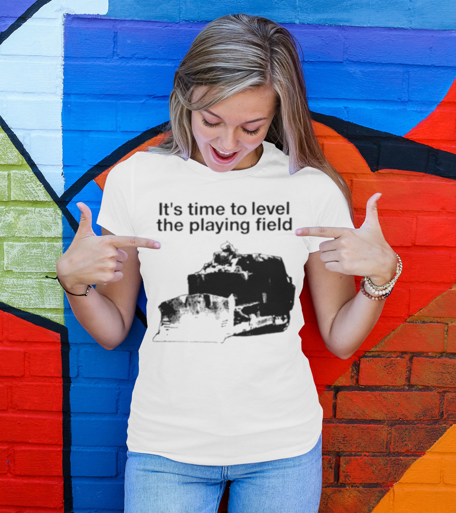 It's Time To Level The Playing Field Bulldozer Image T-Shirt