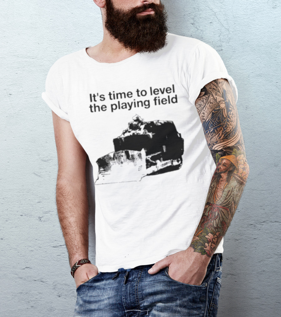 It's Time To Level The Playing Field Bulldozer Image T-Shirt