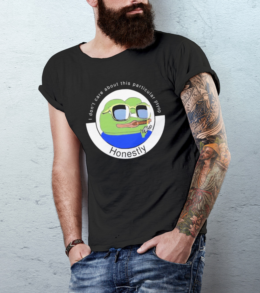 Honestly I Don't Care About This Particular Psyop T-Shirt