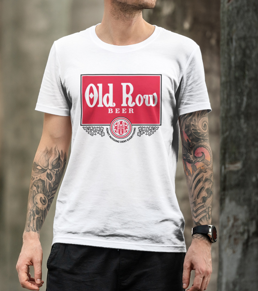 Old Row Beer Adult Nothing Deny Everything T-Shirt