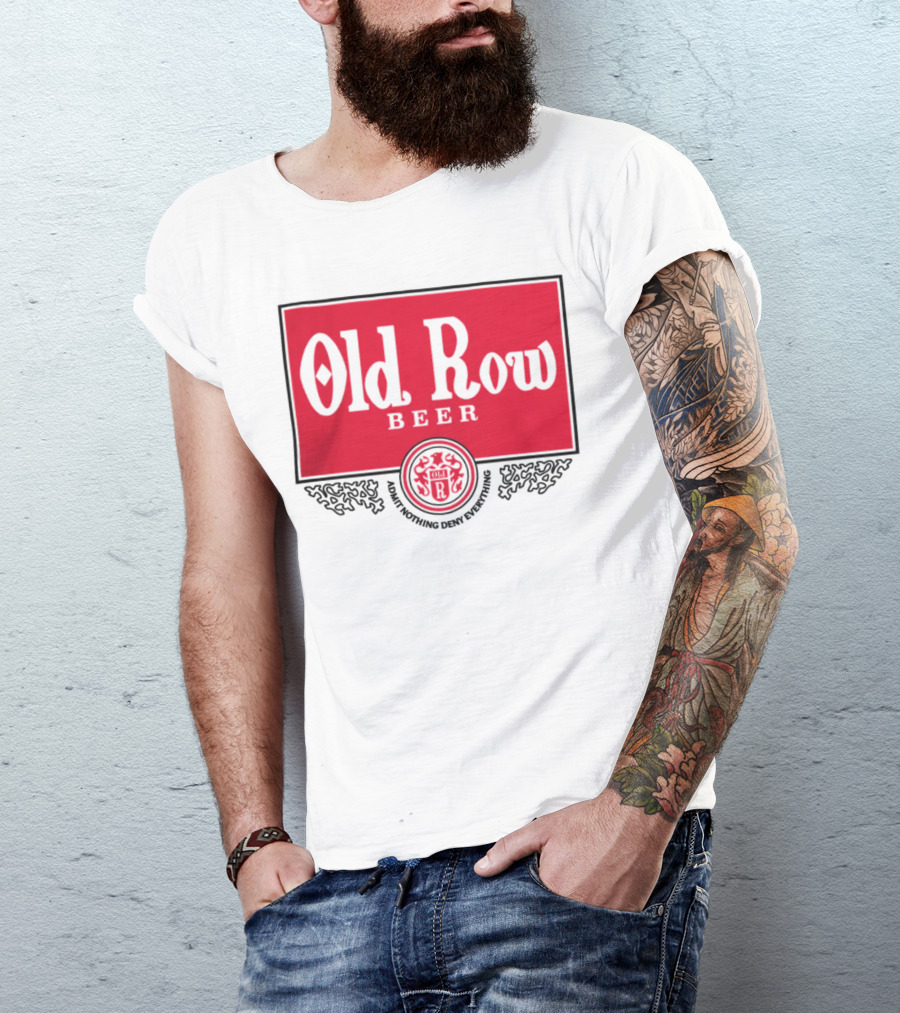Old Row Beer Adult Nothing Deny Everything T-Shirt