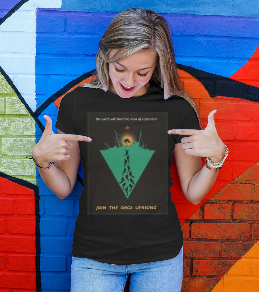 The Earth Will Shed The Virus Of Capitalism Join The Orca Uprising Propaganda-Inspired Revolutionary Call With Orcas And Star T-Shirt