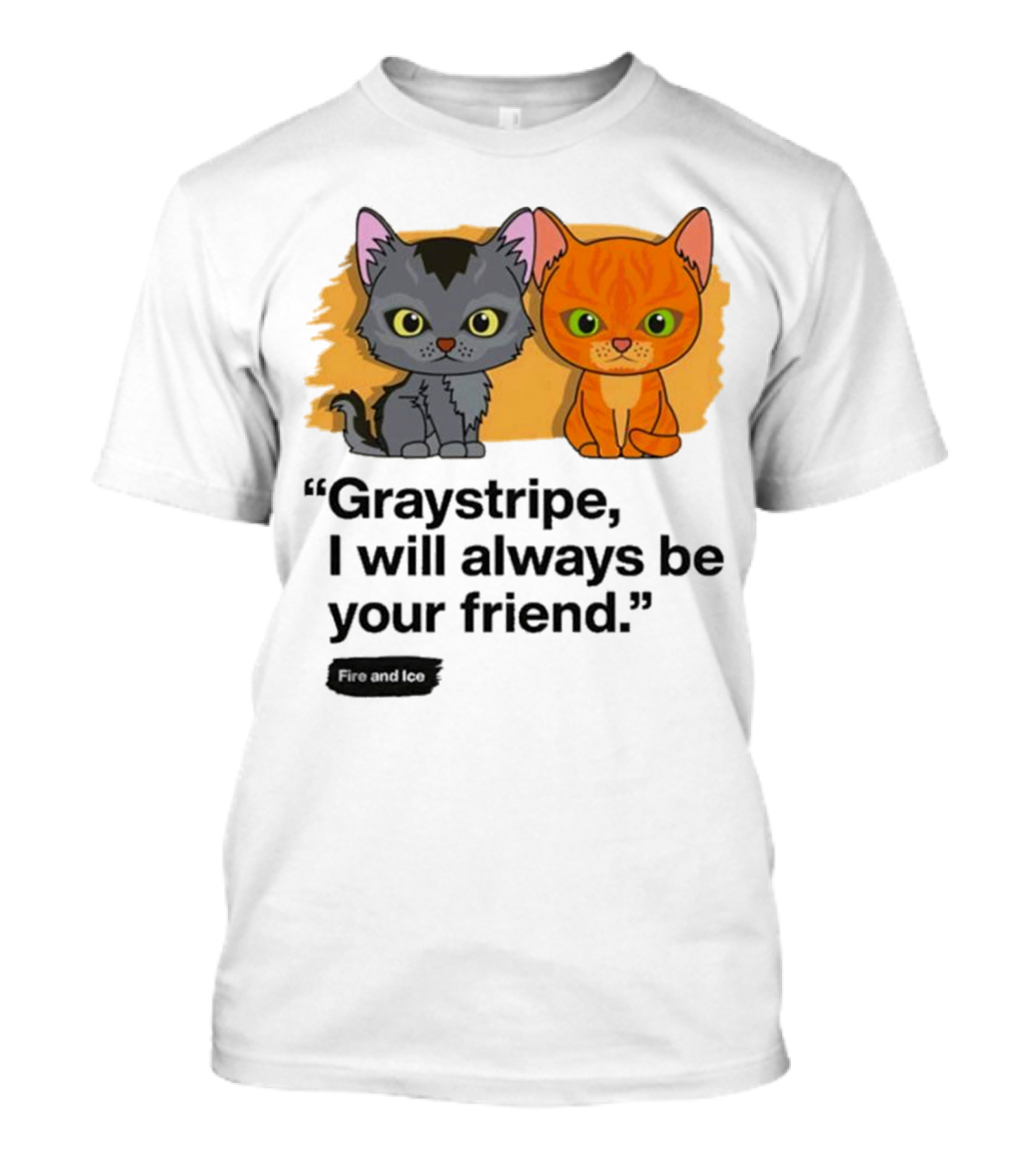 Warrior Cats Fire And Ice Graystripe I Will Always Be Your Friend T-Shirt