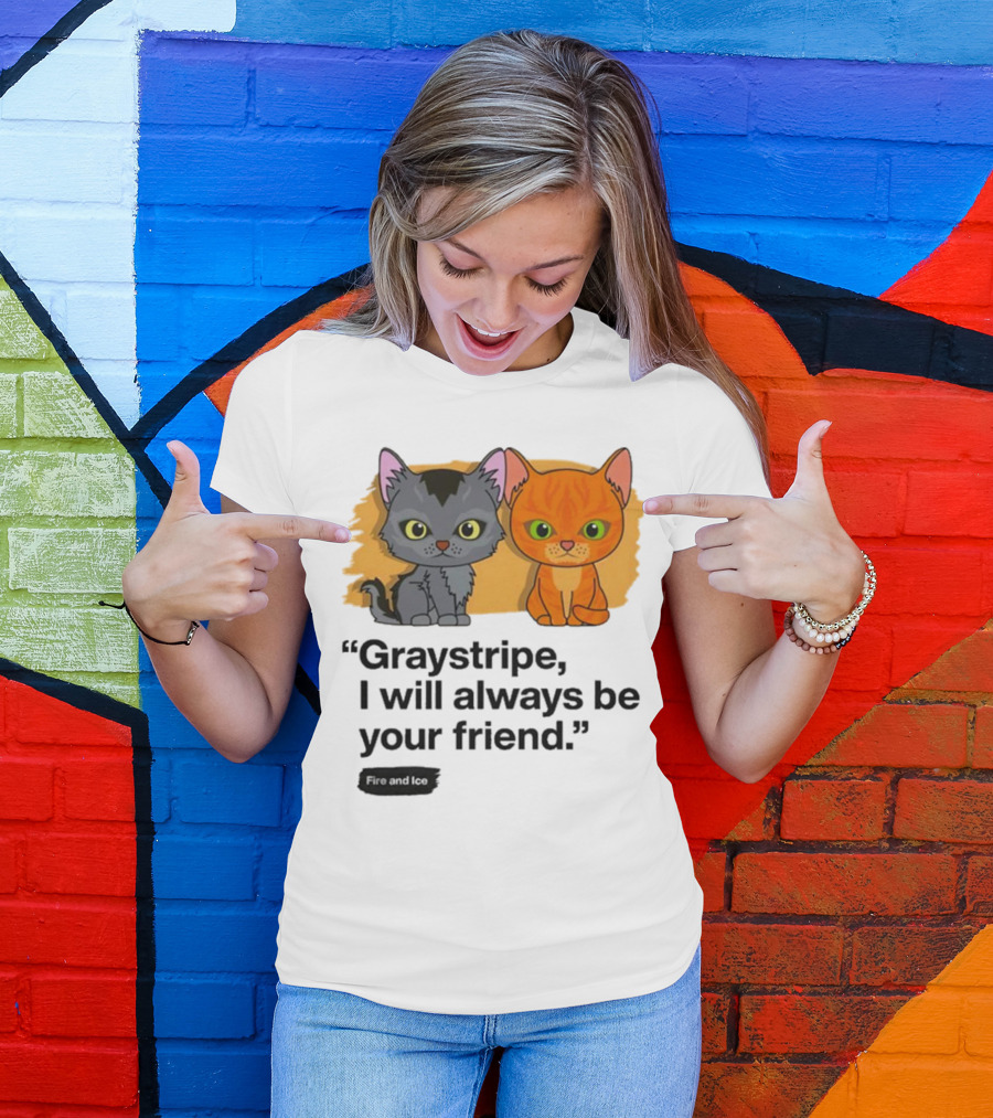 Warrior Cats Fire And Ice Graystripe I Will Always Be Your Friend T-Shirt