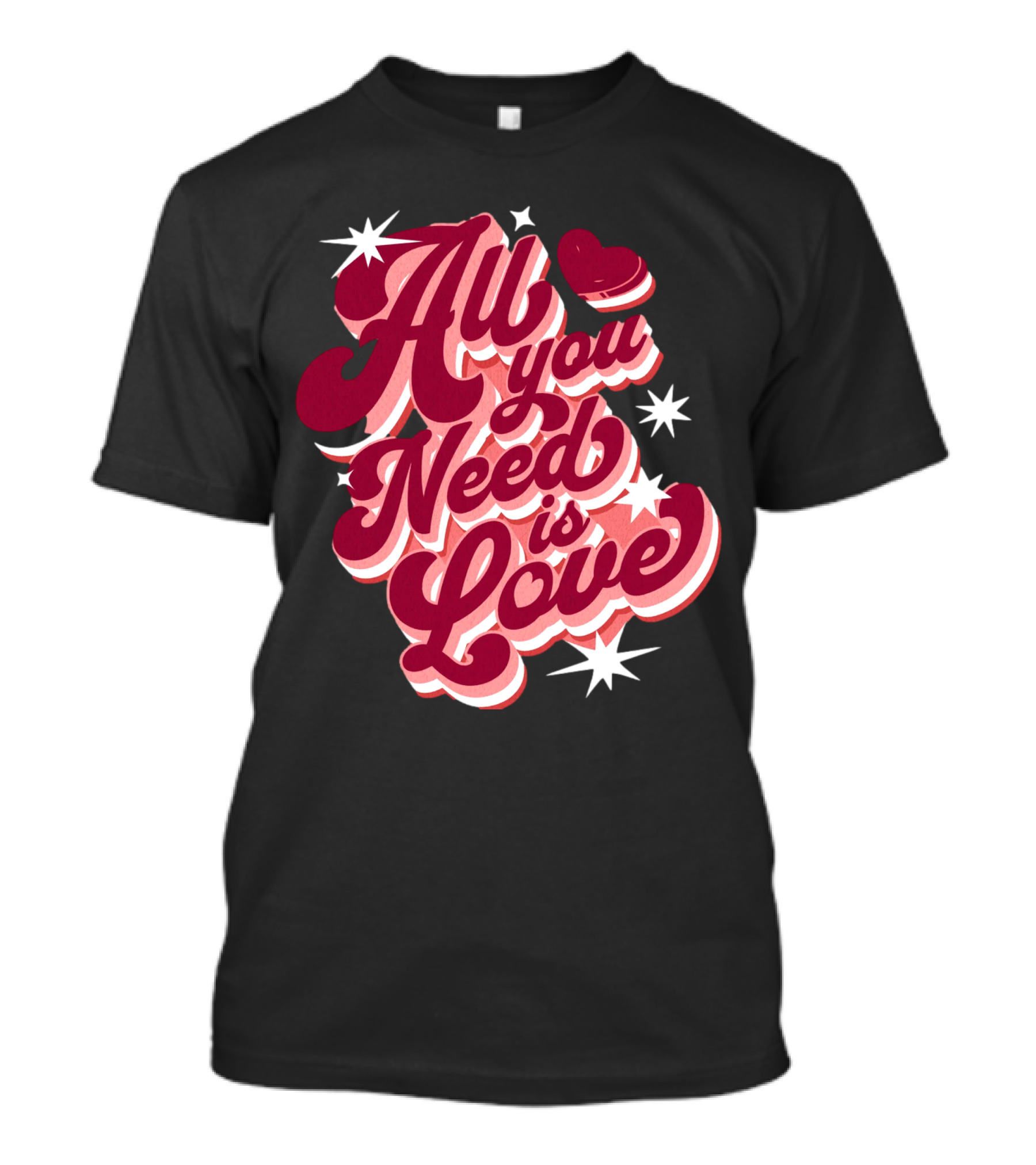 All You Need Is Love Valentine's Day T-Shirt