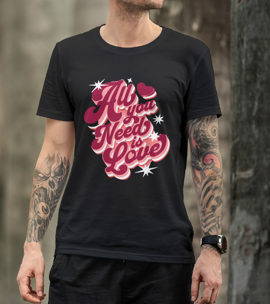 All You Need Is Love Valentine's Day T-Shirt