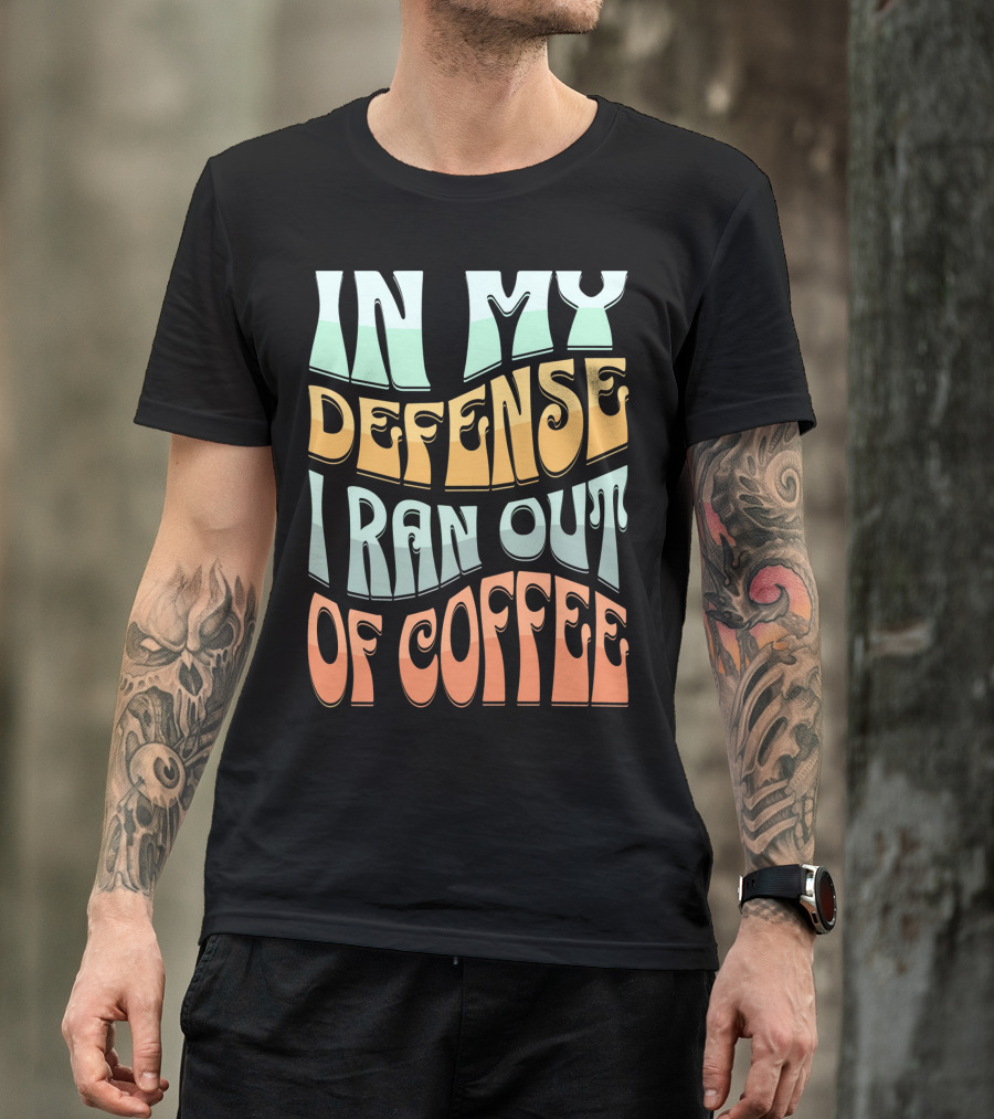 In My Defense I Ran Out Of Coffee Retro 70s Style Groovy Text T-Shirt
