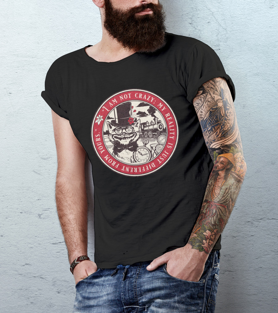 I Am Not Crazy My Reality Is Just Different From Yours Cheshire Cat Steampunk Train Pocket Watch T-Shirt