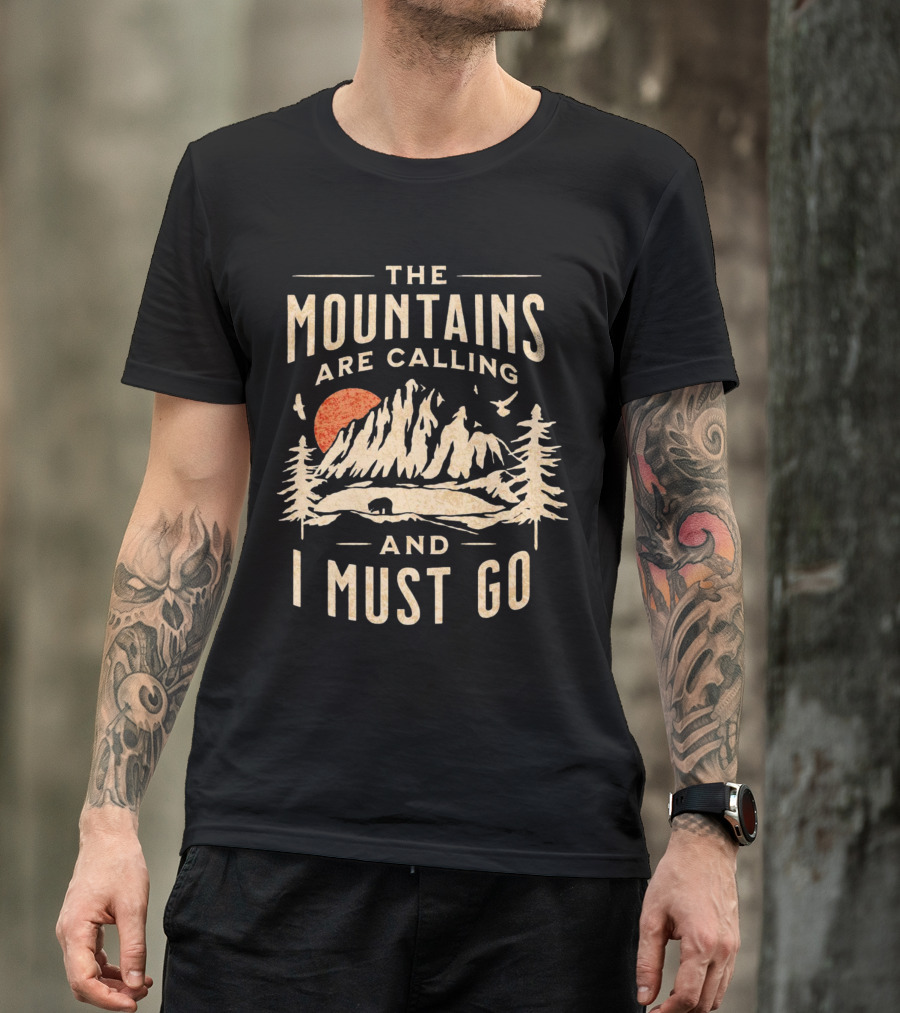 The Mountains Are Calling And I Must Go Outdoor Adventure Scene T-Shirt