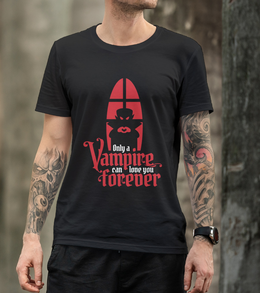Only A Vampire Can Love You Forever Gothic Valentine T-Shirt