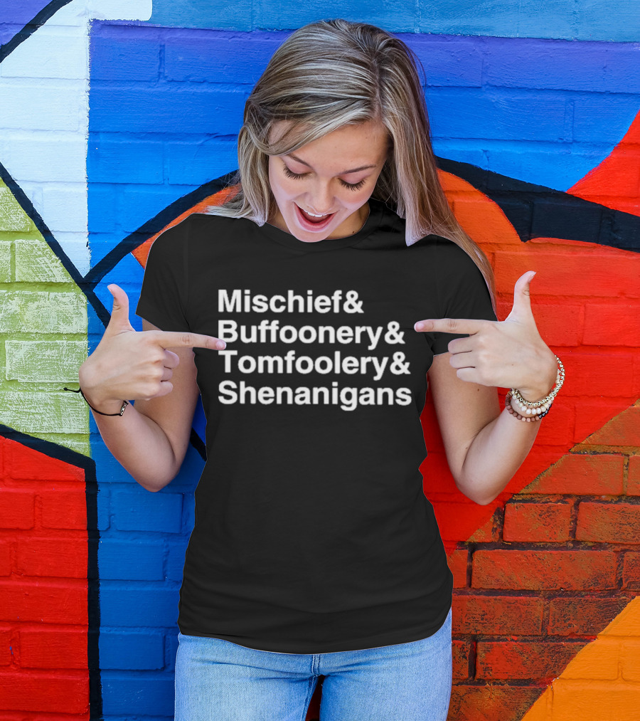 Mischief Buffoonery Tomfoolery Shenanigans T-Shirt