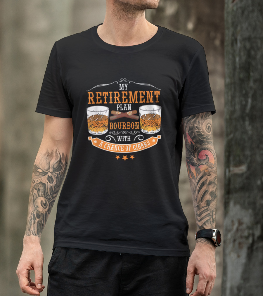 My Retirement Plan Bourbon With A Chance Of Cigars T-Shirt